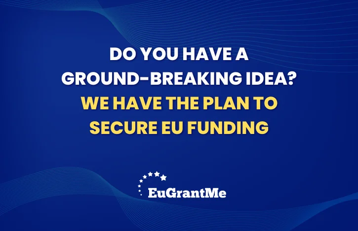 Do You Have a Ground-breaking Idea? We Have the Plan to Secure EU Funding