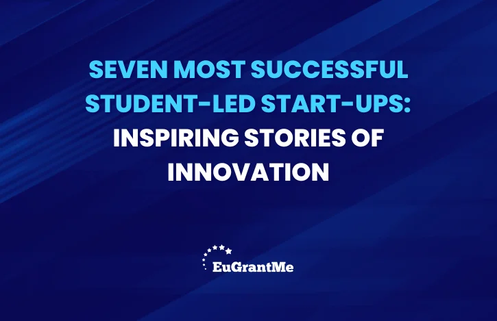 Seven Most Successful Student-Led Start-ups: Inspiring Stories of Innovation