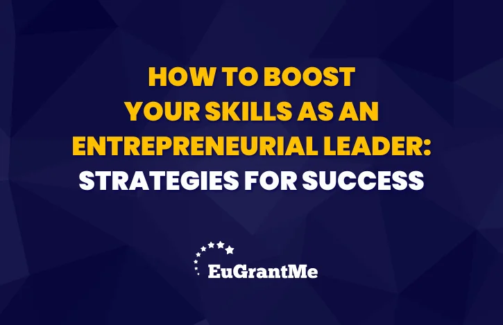 How to Boost Your Skills as an Entrepreneurial Leader: Strategies for Success
