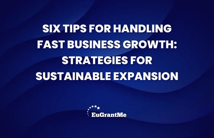 Six Tips for Handling Fast Business Growth: Strategies for Sustainable Expansion
