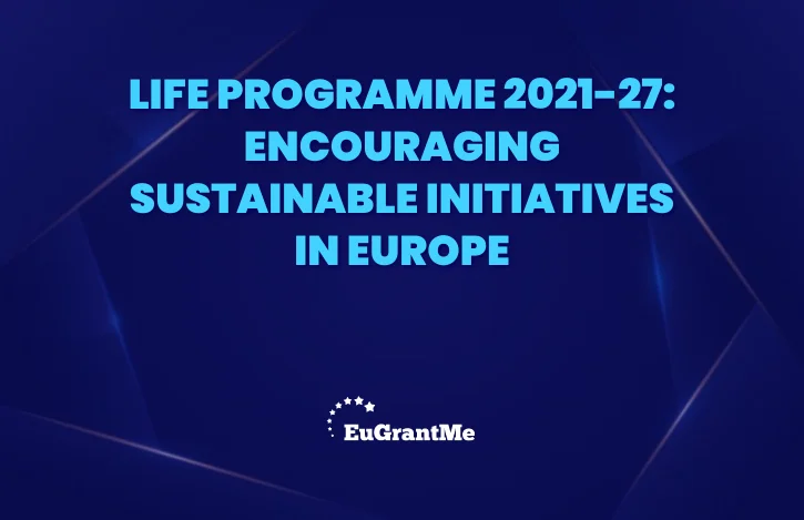 LIFE Programme 2021-27: Encouraging Sustainable Initiatives in Europe