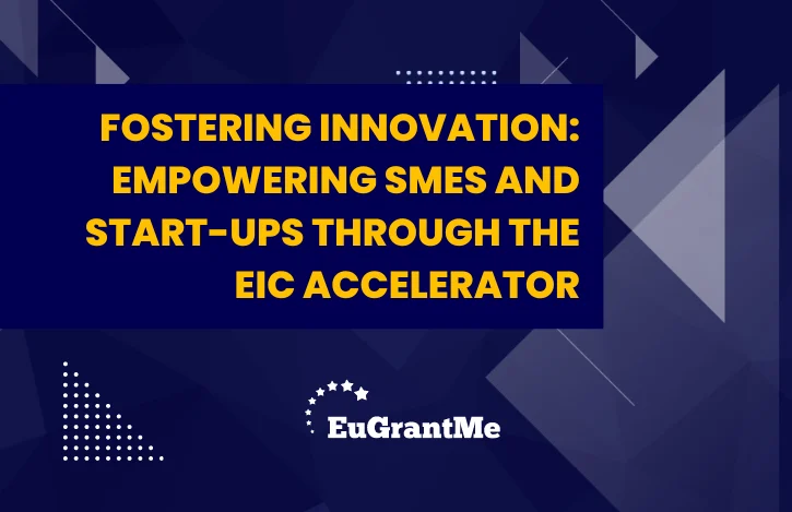 Fostering Innovation: Empowering SMEs and Start-ups through the EIC Accelerator