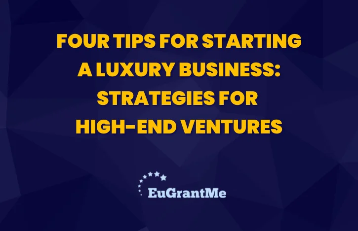 Four Tips for Starting a Luxury Business: Strategies for High-End Ventures