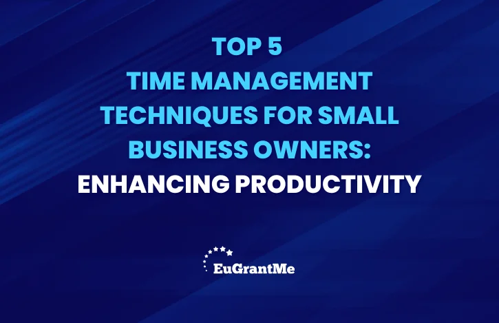 Top 5 Time Management Techniques for Small Business Owners: Enhancing Productivity