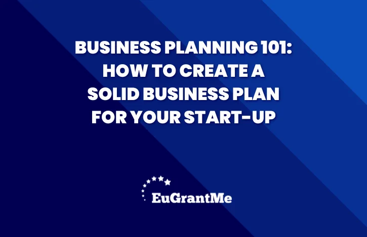 Business Planning 101: How to Create a Solid Business Plan for Your Start-up