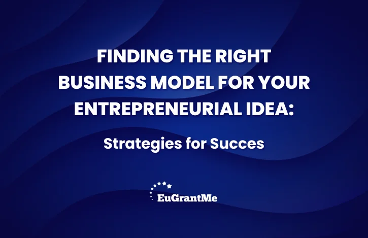 Finding the Right Business Model for Your Entrepreneurial Idea: Strategies for Success