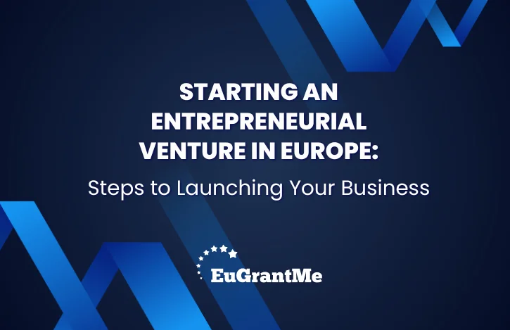 Starting an Entrepreneurial Venture in Europe: Steps to Launching Your Business