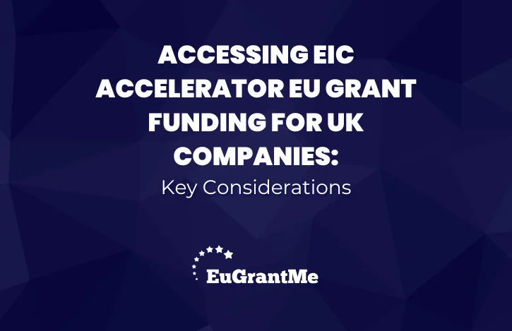 Accessing EIC Accelerator EU Grant Funding for UK Companies: Key Considerations