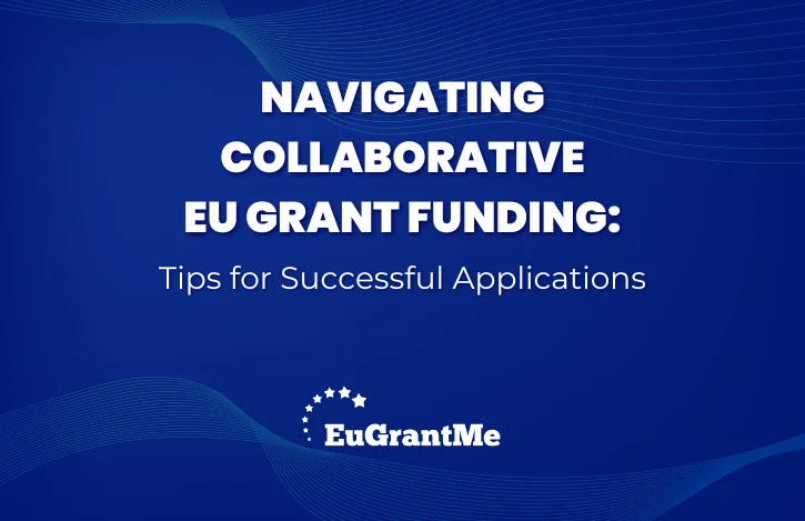 Navigating Collaborative EU Grant Funding: Tips for Successful Applications