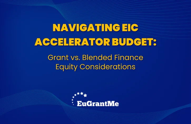 Navigating EIC Accelerator Budget: Grant vs. Blended Finance Equity Considerations