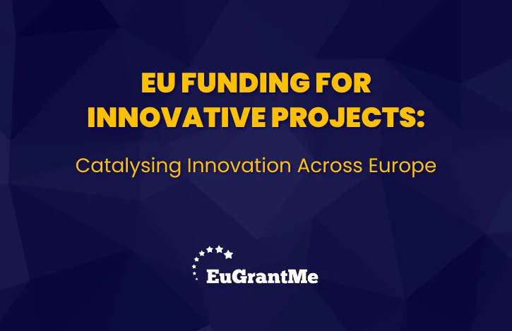 EU Funding for Innovative Projects: Catalysing Innovation Across Europe