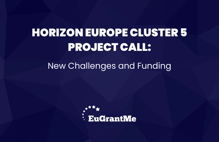 Horizon Europe Cluster 5 Project Call: New Challenges and Funding