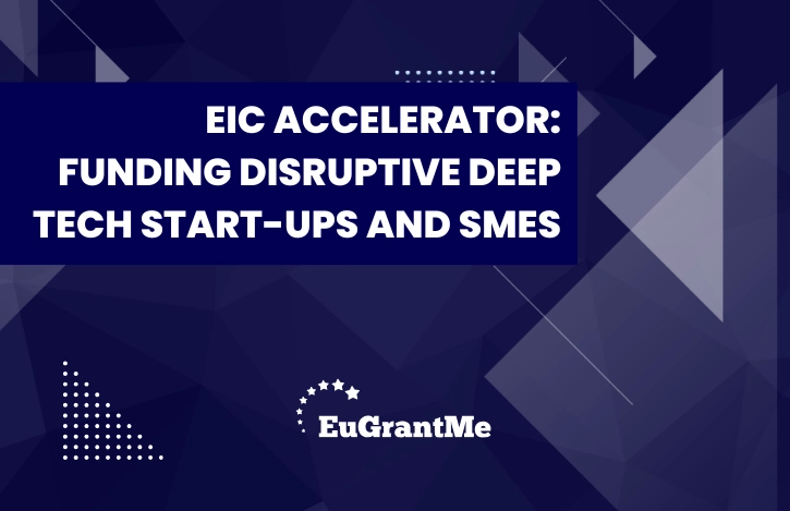 EIC Accelerator: Funding Disruptive Deep Tech Start-ups and SMEs