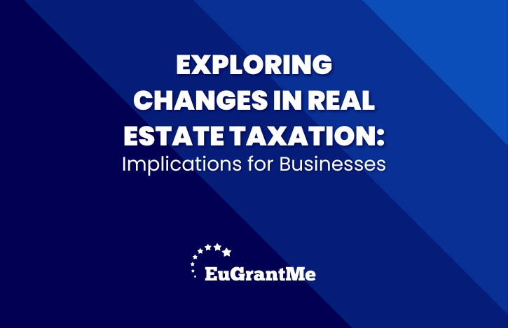 Exploring Changes in Real Estate Taxation: Implications for Businesses