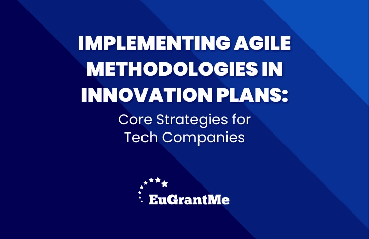 Implementing Agile Methodologies in Innovation Plans: Core Strategies for Tech Companies