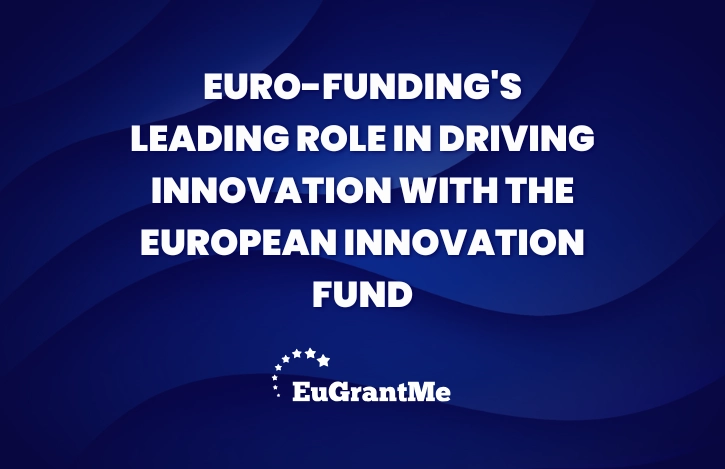 Euro-Funding's Leading Role in Driving Innovation with the European Innovation Fund